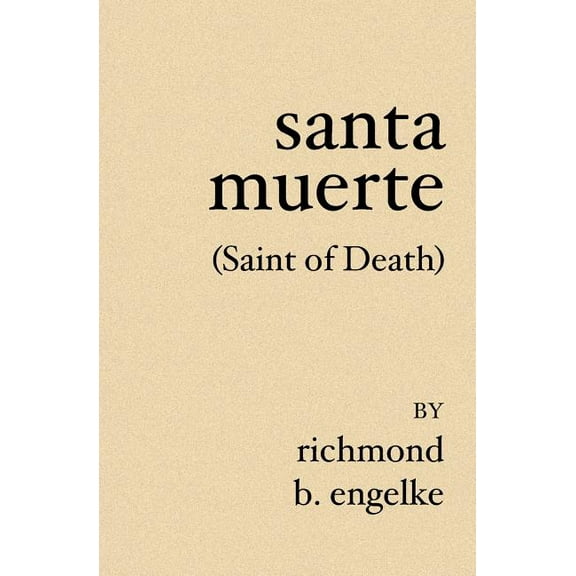 Santa Muerte: (Saint of Death) (Paperback) by Richmond B Engelke
