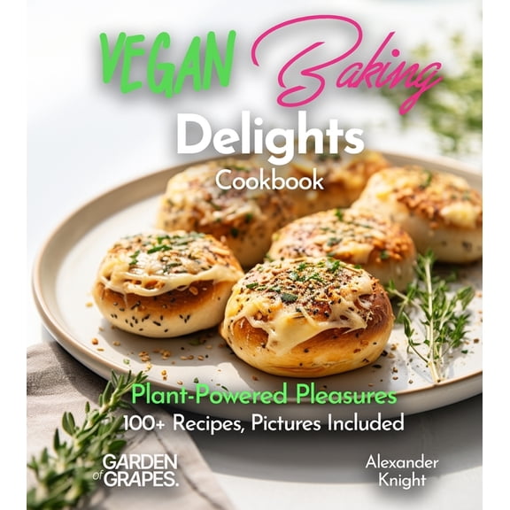 Baking Collection Vegan Baking Delights Cookbook: Plant-Powered Pleasures 100  Recipes, Pictures Included, (Paperback)