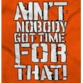 thumbnail image 2 of Aint Nobody Got Time That Funny Meme Sweatshirt for Men or Women Brisco Brands S, 2 of 6