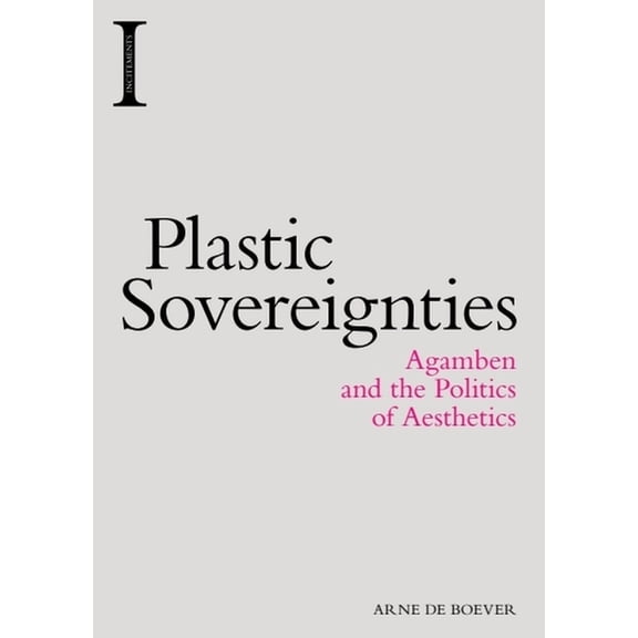 Incitements Plastic Sovereignties: Agamben and the Politics of Aesthetics, (Paperback)
