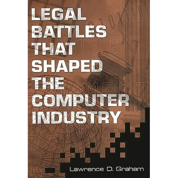 Legal Battles That Shaped the Computer Industry, (Hardcover)