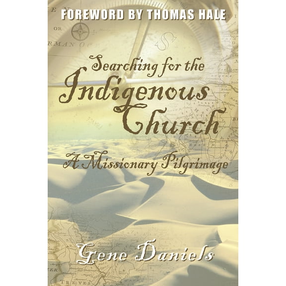 Searching for the Indigenous Church: A Missionary Pilgrimage, (Paperback)