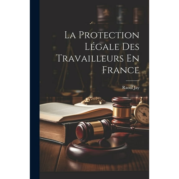 La Protection LÃ©gale Des Travailleurs En France, (Paperback)