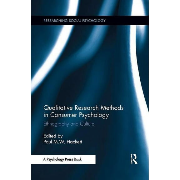 Qualitative Research Methods in Consumer Psychology: Ethnography and Culture, (Paperback)