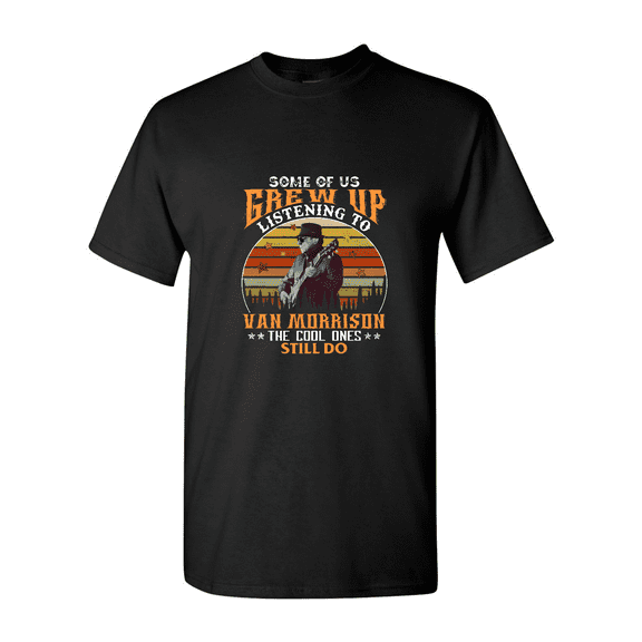 Some Of Us Grew Up Listening To Van Morrison Irish Music Unisex T-Shirt V80165 up to size 5XL