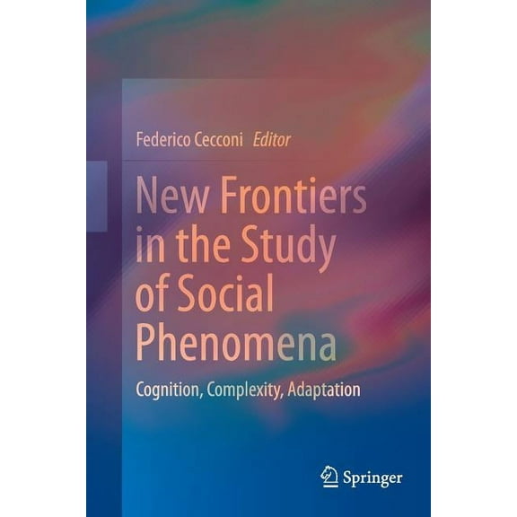 New Frontiers in the Study of Social Phenomena: Cognition, Complexity, Adaptation, (Paperback)