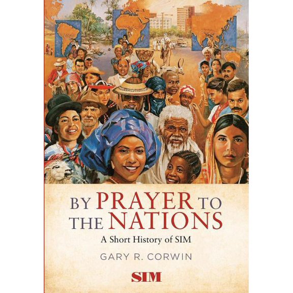 By Prayer to the Nations: A Short History of SIM (Paperback)