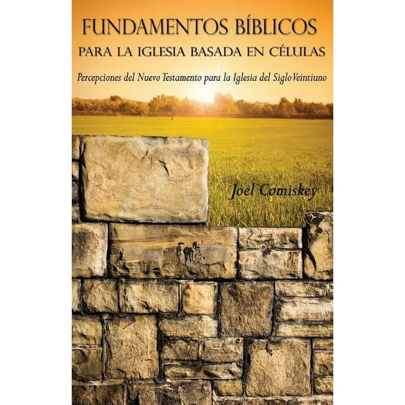 Fundamentos BÃ­blicos para la Iglesia Basada en CÃ©lulas: Percepciones del Nuevo Testamento para la Iglesia del Siglo Vein, (Paperback)