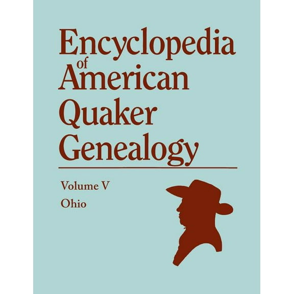 Encyclopedia of American Quaker Genealogy. the Ohio Quaker Genealogical Records. Listing Marriages, Births, Deaths, Cert, (Paperback)