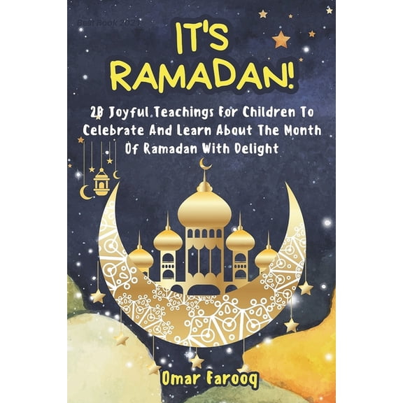 It's Ramadan!: 20 Joyful Teachings For Children To Celebrate And Learn About The Month Of Ramadan With Delight, (Paperback)