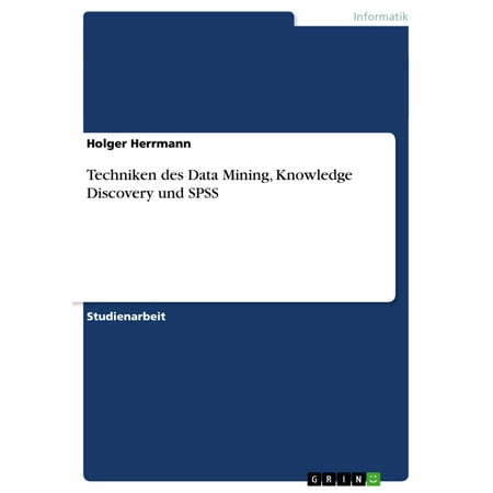 Techniken des Data Mining, Knowledge Discovery und SPSS - (To The Best Of Our Knowledge Meaning)