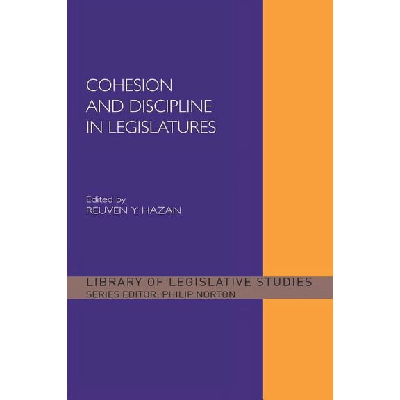 Library of Legislative Studies Cohesion and Discipline in Legislatures, (Paperback)