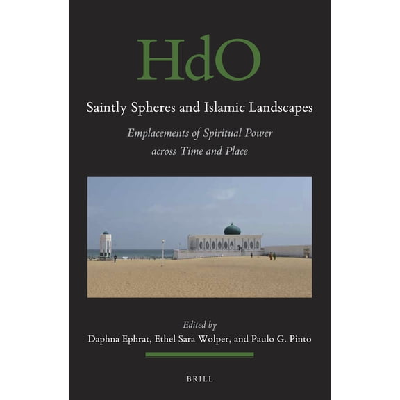 Handbook of Oriental Studies: Section 1; Saintly Spheres and Islamic Landscapes: Emplacements of Spiritual Power Across Time and Place, Book 147, (Paperback)