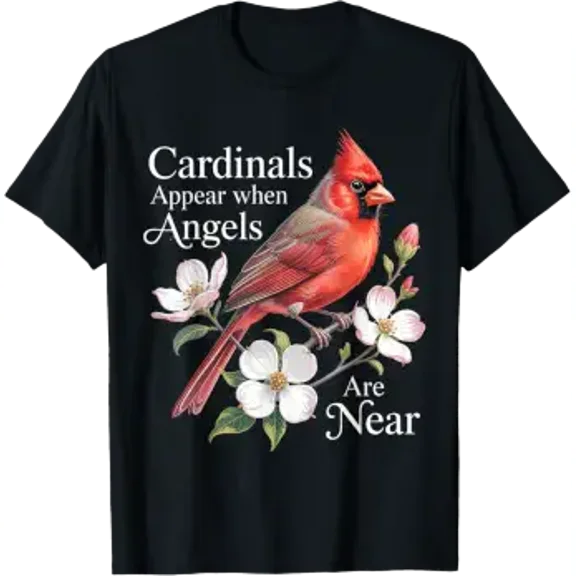 Cardinals Appear When Angels are Near Bird Lover T-Shirt