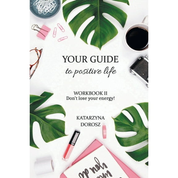 Your Guide to Positive Life - Don't lose your energy! (Workbook), (Paperback)