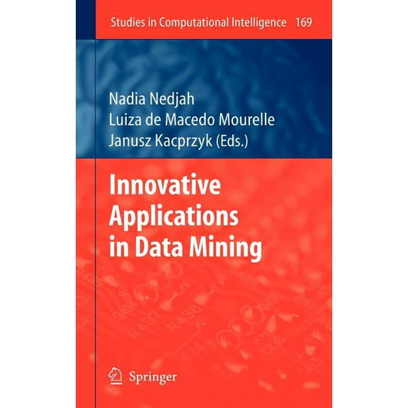 Studies in Computational Intelligence Innovative Applications in Data Mining, Book 169, (Hardcover)
