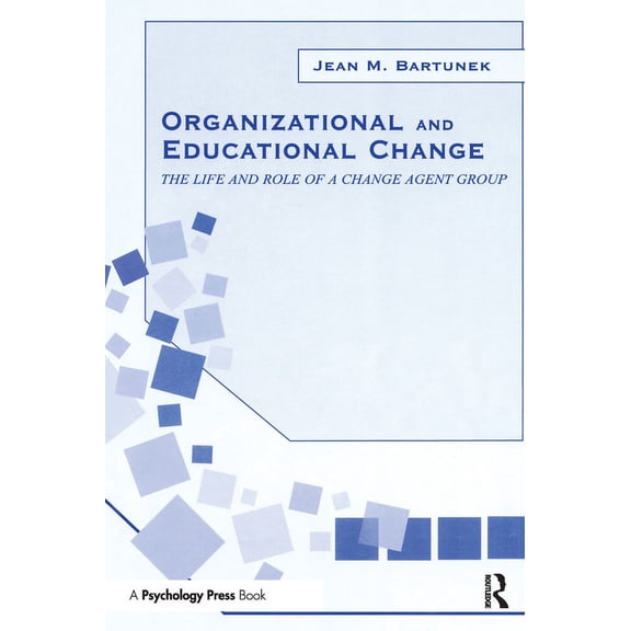 Organization and Management Organizational and Educational Change: The Life and Role of A Change Agent Group, (Paperback)