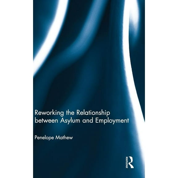 Reworking the Relationship between Asylum and Employment, (Hardcover)