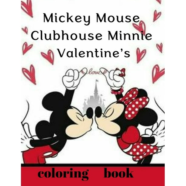 Mickey Mouse Clubhouse Minnie Valentine S Coloring Book Mickey Mouse And Minnie Mouse Happy Valentine S Day Coloring Book Gift Book For Any Ages Paperback Walmart Com Walmart Com