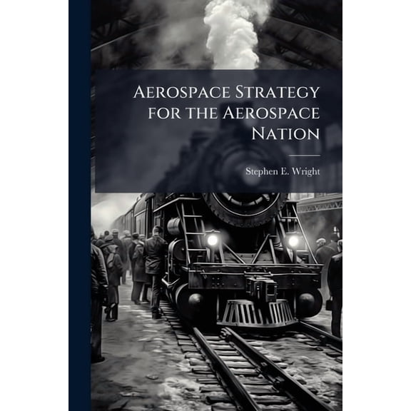 Aerospace Strategy for the Aerospace Nation, (Paperback)