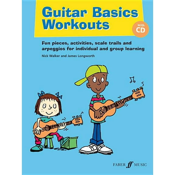 Faber Edition: Basics Guitar Basics Workouts: Fun Pieces, Activities, Scale Trials and Arpeggios for Individual and Group Learning, (Paperback)
