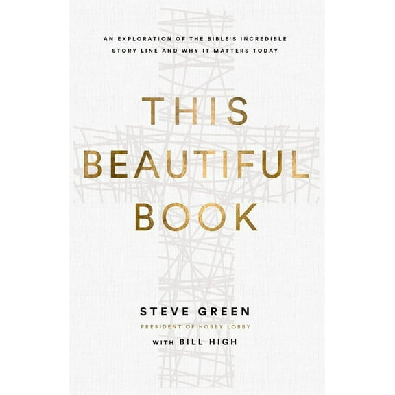 This Beautiful Book: An Exploration of the Bible's Incredible Story Line and Why It Matters Today, (Paperback)
