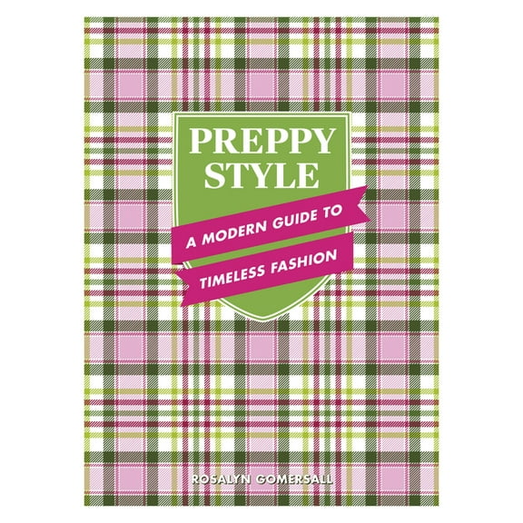 Preppy Style: A Modern Guide to Timeless Fashion, (Hardcover)