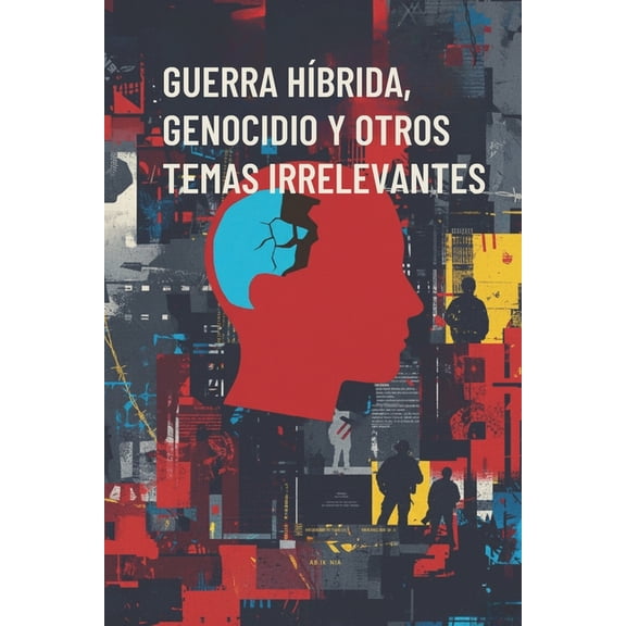 Narrar La Guerra Guerra Hibrida: Genocidio y otros temas irrelevantes, Book 2, (Paperback)