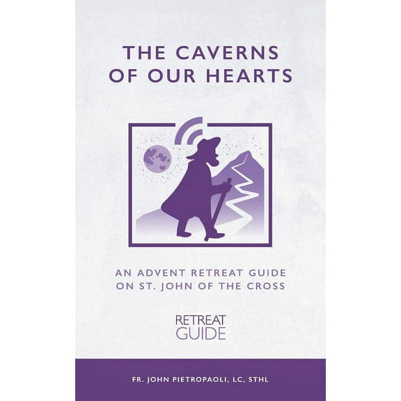 The Caverns of our Hearts : An Advent Retreat Guide on St. John of the Cross (Paperback)