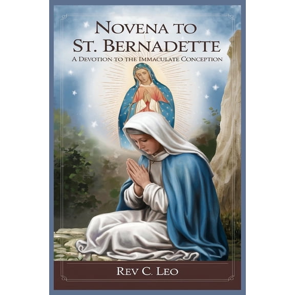 Novena to St. Bernadette: A Devotion To The Immaculate Conception, (Paperback)