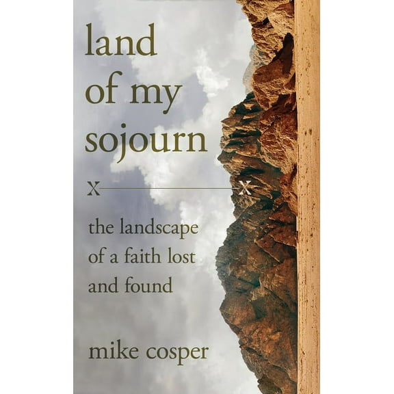 Land of My Sojourn: The Landscape of a Faith Lost and Found, (Hardcover)