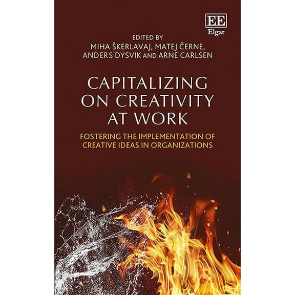 Capitalizing on Creativity at Work : Fostering the Implementation of Creative Ideas in Organizations