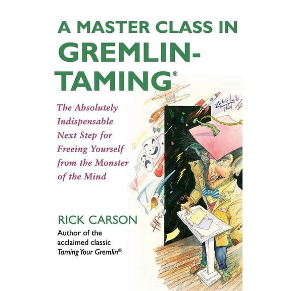 A Master Class in Gremlin-Taming: The Absolutely Indispensable Next Step for Freeing Yourself from the Monster of the Mi, (Paperback)