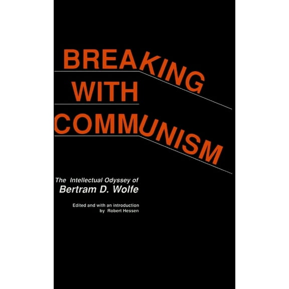 Breaking with Communism : The Intellectual Odyssey of Bertam D. Wolfe (Paperback)