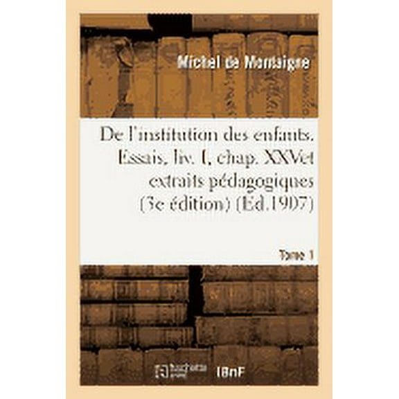 De l'institution des enfants Essais, chap. XXV et extraits p