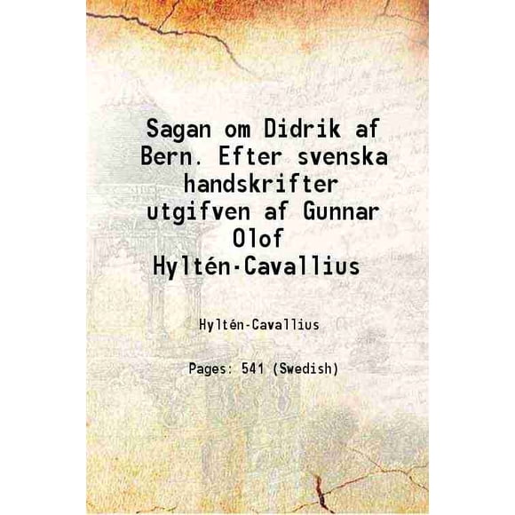 Sagan om Didrik af Bern. Efter svenska handskrifter utgifven af Gunnar Olof Hyltén-Cavallius 1850 [Hardcover]