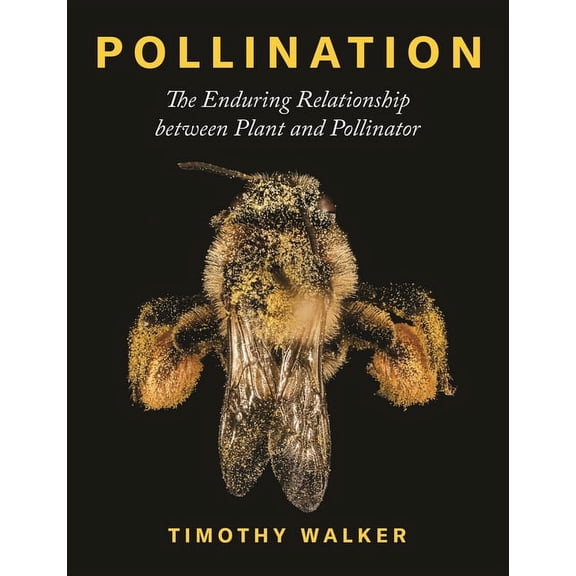 Pollination: The Enduring Relationship Between Plant and Pollinator, (Hardcover)