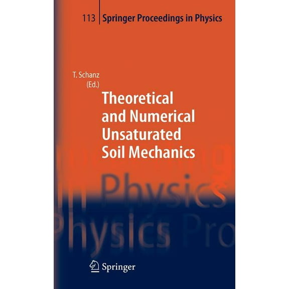 Springer Proceedings in Physics Theoretical and Numerical Unsaturated Soil Mechanics, Book 113, (Hardcover)