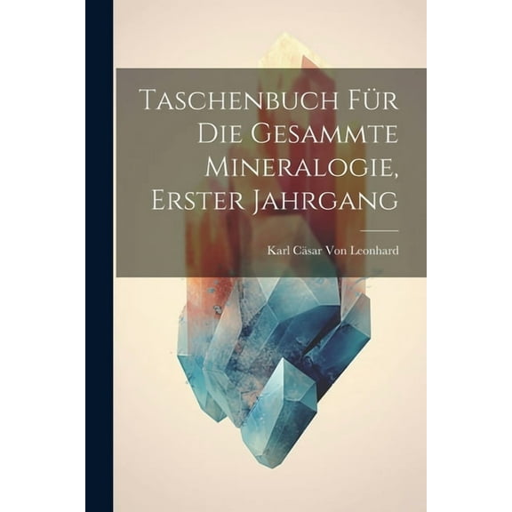 Taschenbuch Für Die Gesammte Mineralogie, Erster Jahrgang (Paperback)
