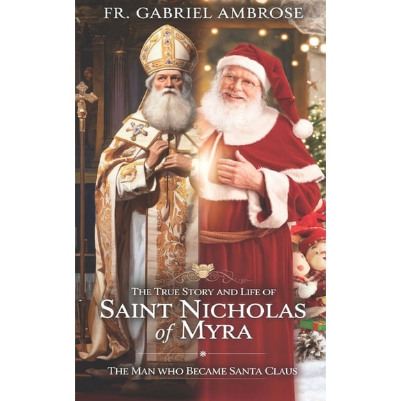 The True Story and Life of Saint Nicholas of Myra: The Man Who Became Santa Claus, (Paperback)