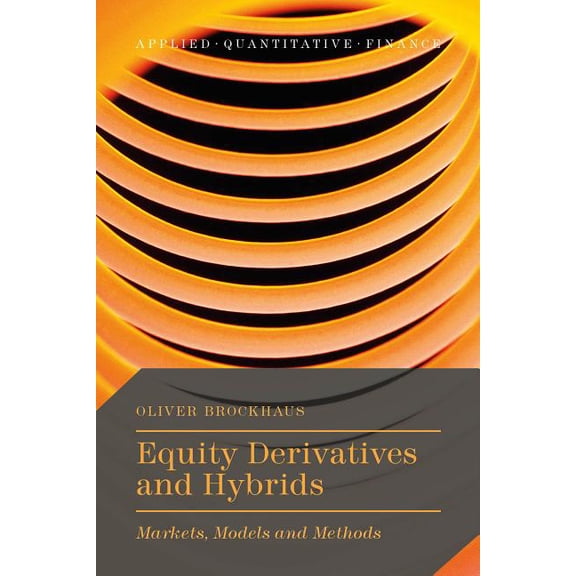 Applied Quantitative Finance Equity Derivatives and Hybrids: Markets, Models and Methods, (Hardcover)