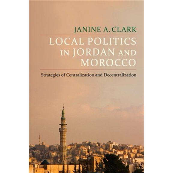 Pre-Owned Columbia Studies in Middle East Politics Local Politics in Jordan and Morocco: Strategies of Centralization and Decentralization, (Hardcover)