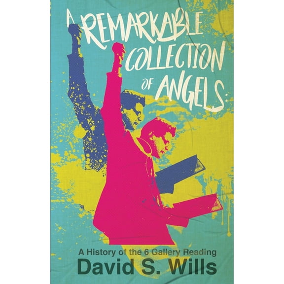 A Remarkable Collection of Angels: A History of the 6 Gallery Reading, (Paperback)