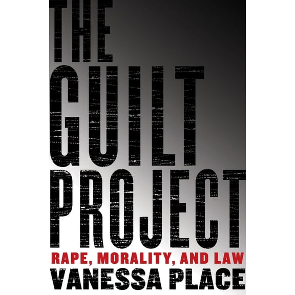 Pre-Owned The Guilt Project: Rape, Morality and Law (Hardcover) by Vanessa Place