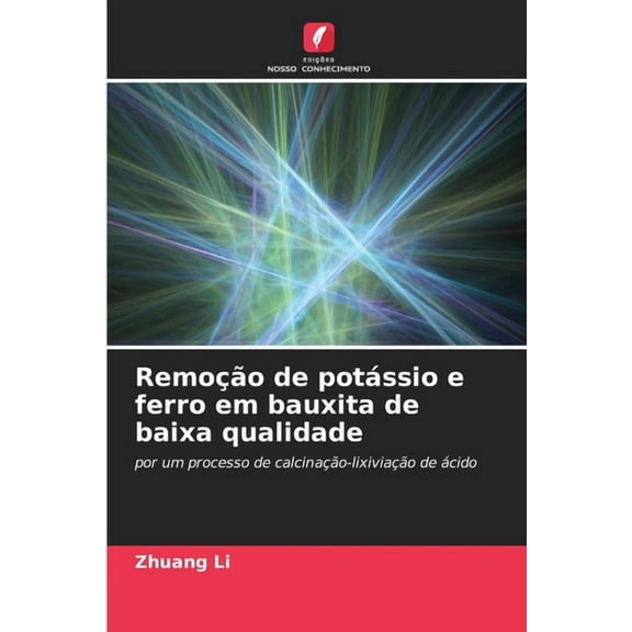 RemoÃ§Ã£o de potÃ¡ssio e ferro em bauxita de baixa qualidade, (Paperback)