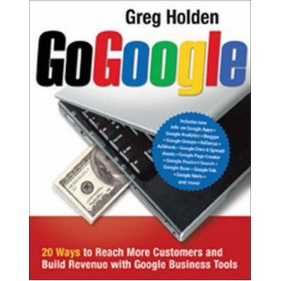 Pre-Owned Go Google: 20 Ways to Reach More Customers and Build Revenue with Google Business Tools (Paperback) by Greg Holden