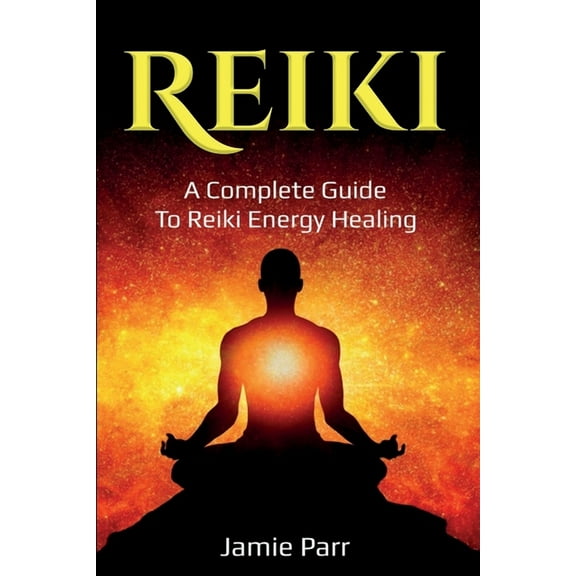 Reiki: A Complete Guide to Reiki Energy Healing, (Paperback)