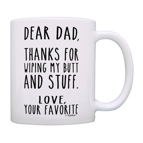 ThisWear Dad Birthday Gifts Thanks for Wiping My Butt and Stuff Funny Quote Mug Dads Coffee Mug