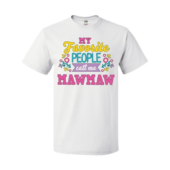 Inktastic My Favorite People Call Me Mawmaw with Flowers T-Shirt