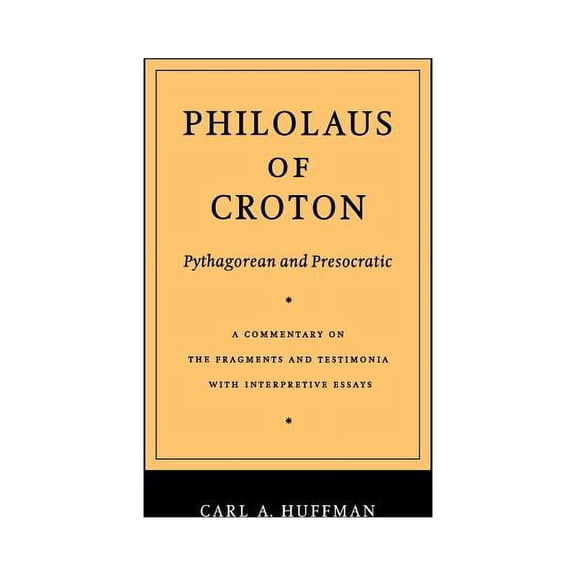 Philolaus of Croton: Pythagorean and Presocratic: A Commentary on the Fragments and Testimonia with Interpretive Essays, (Paperback)